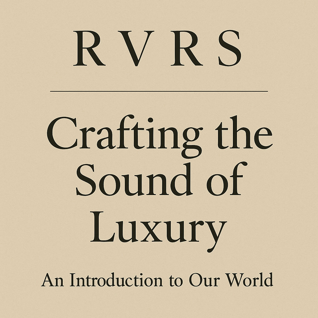 R V R S: Crafting the Sound of Luxury